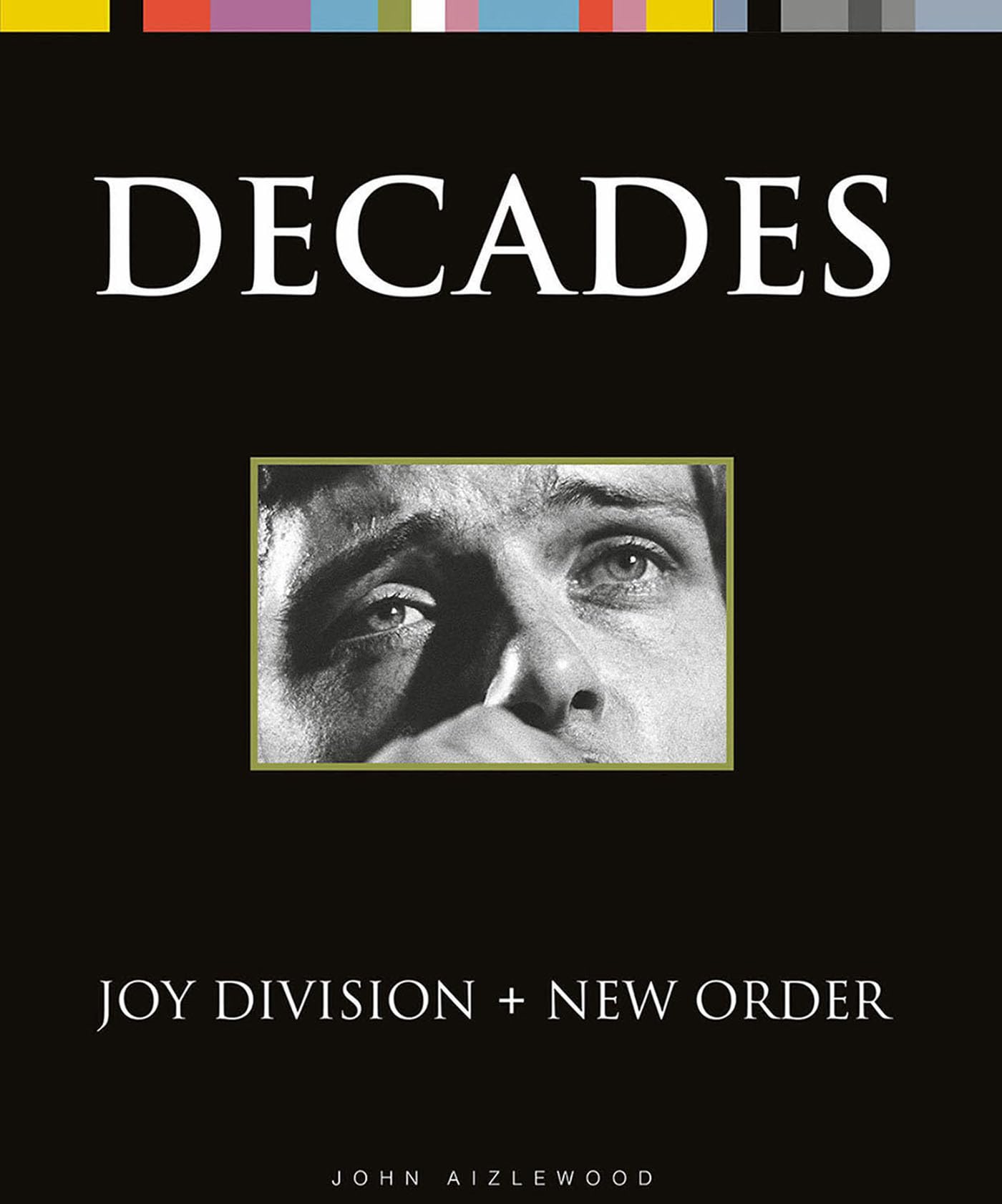 Joy Division + New Order: Decades: Amazon.co.uk: John Aizlewood
